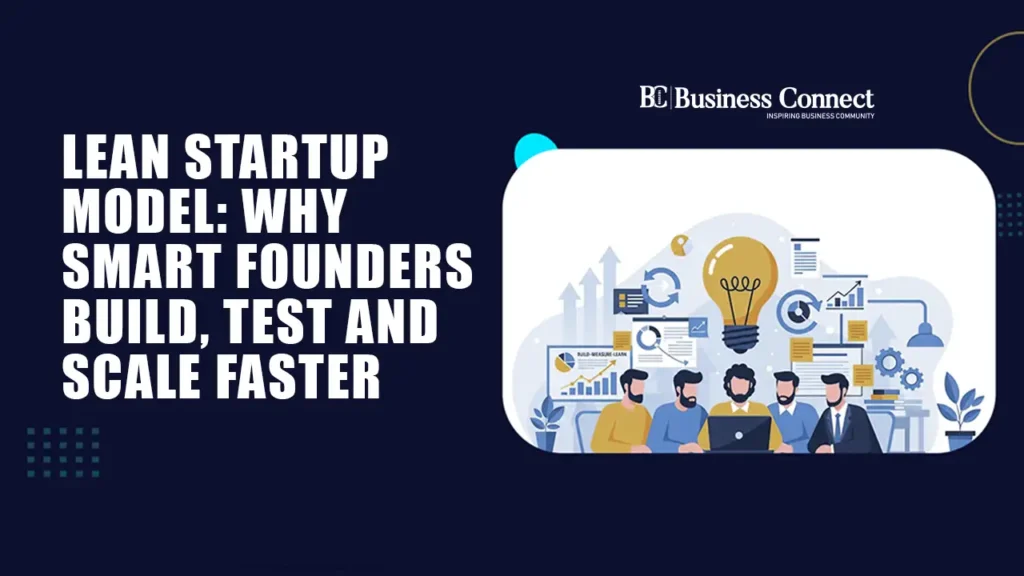 Lean Startup Model: Why Smart Founders Build, Test and Scale Faster