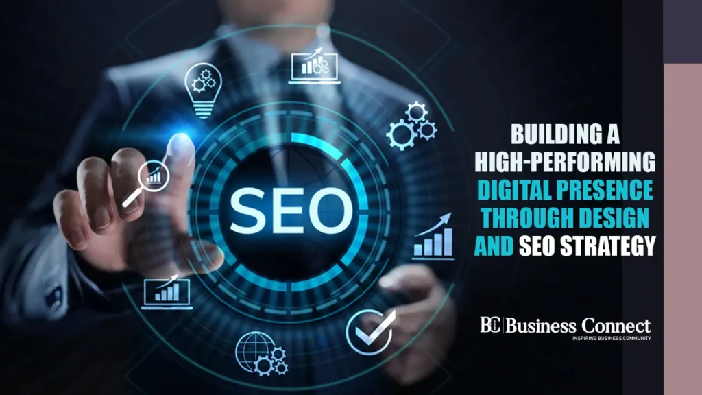 Building a High-Performing Digital Presence Through Design and SEO Strategy