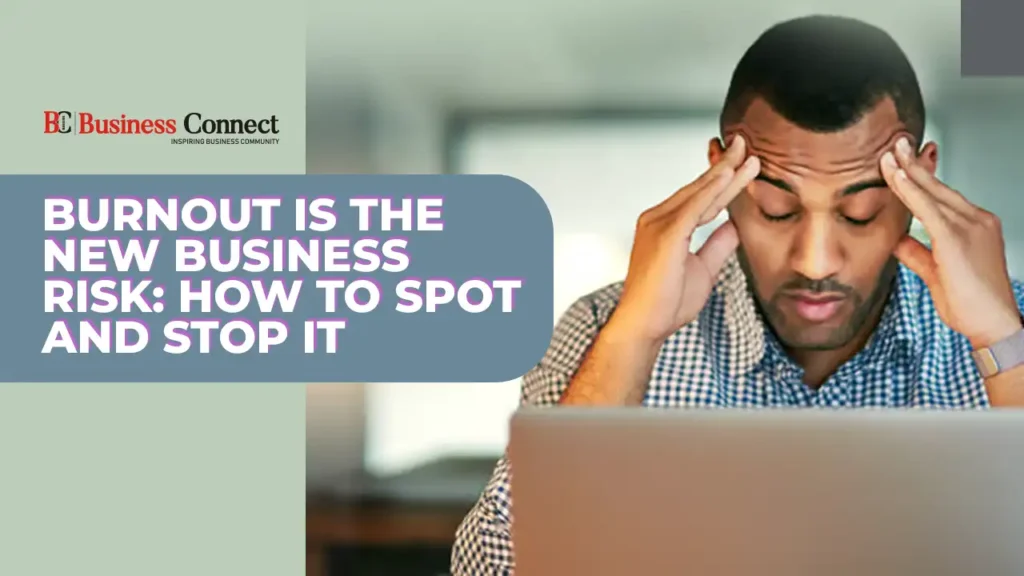 Burnout is the New Business Risk: How to Spot and Stop It
