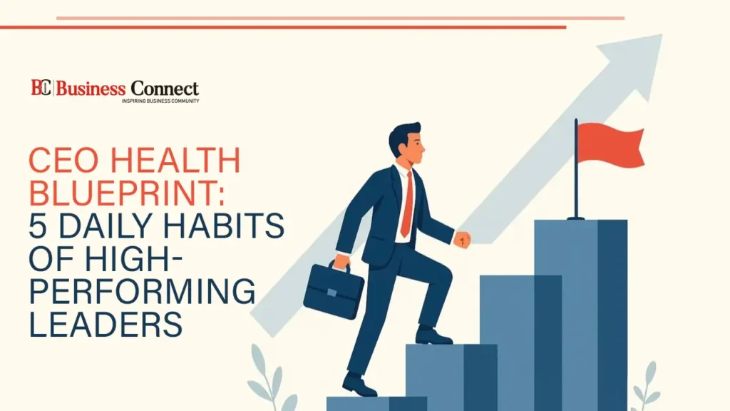 CEO Health Blueprint: 5 Daily Habits of High-Performing Leaders