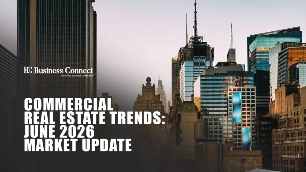 Commercial Real Estate Trends: June 2026 Market Update