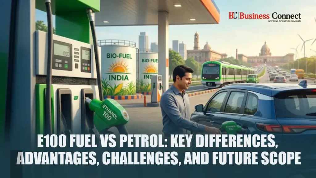 E100 Fuel vs Petrol: Key Differences, Advantages, Challenges, and Future Scope