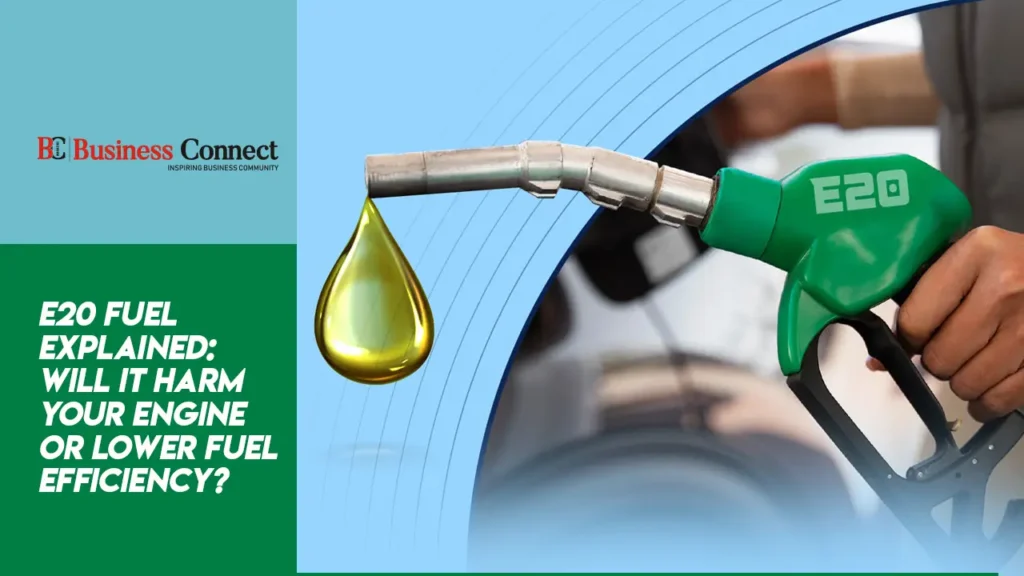E20 Fuel Explained: Will It Harm Your Engine or Lower Fuel Efficiency?