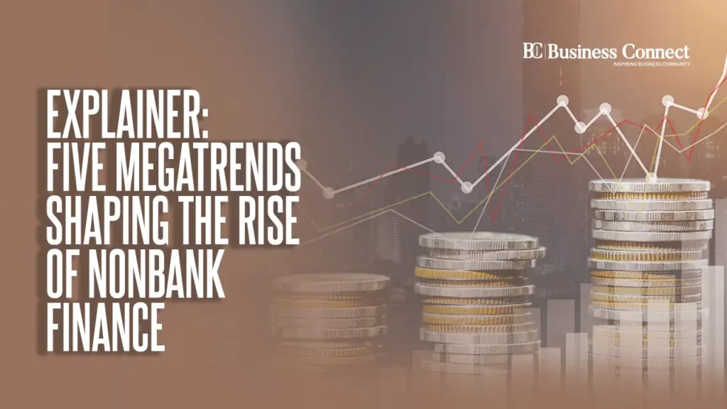 Explainer: Five Megatrends Shaping the Rise of Nonbank Finance
