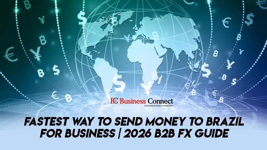Fastest Way to Send Money to Brazil for Business | 2026 B2B FX Guide
