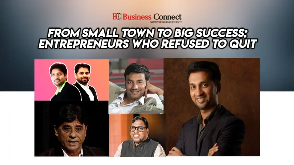 From Small Town to Big Success: Entrepreneurs Who Refused to Quit From Small Town to Big Success: Entrepreneurs Who Refused to Quit