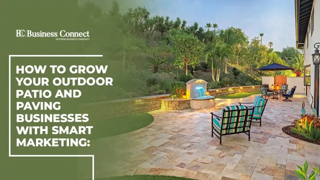 How to Grow Your Outdoor Patio and Paving Businesses with smart Marketing: