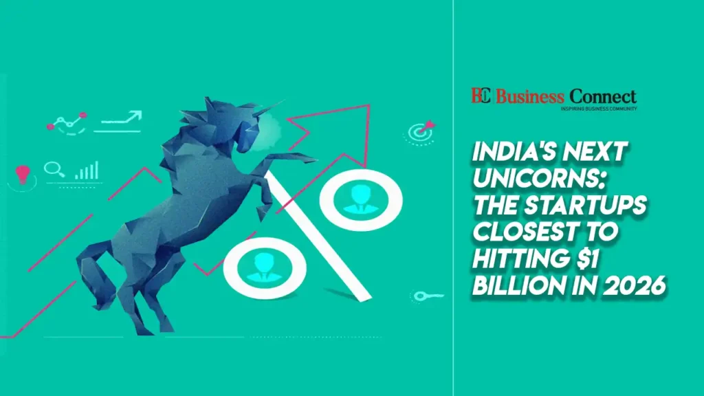 India's Next Unicorns: The Startups Closest to Hitting $1 Billion in 2026