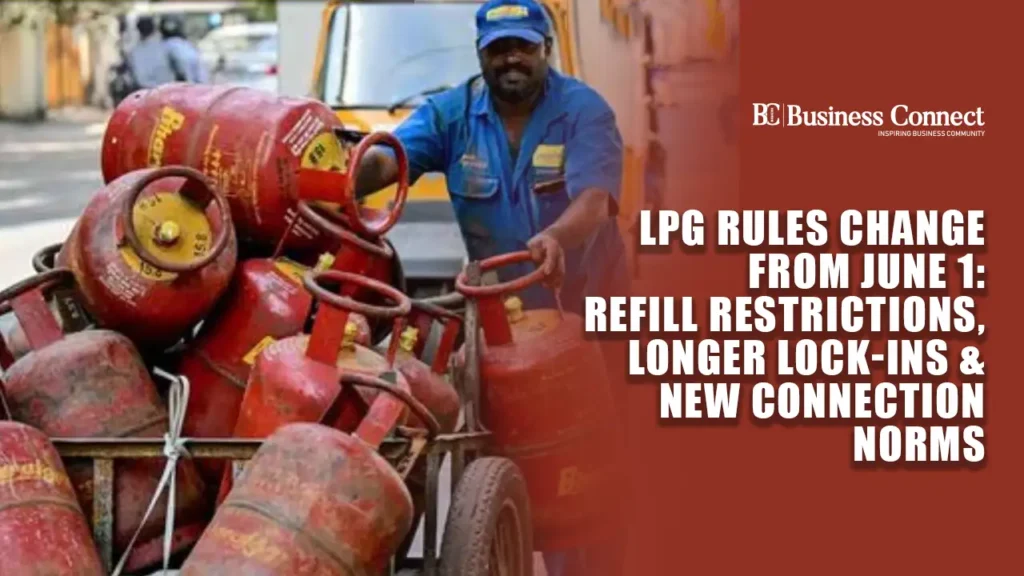 LPG Rules Change From June 1: Refill Restrictions, Longer Lock-Ins & New Connection Norms