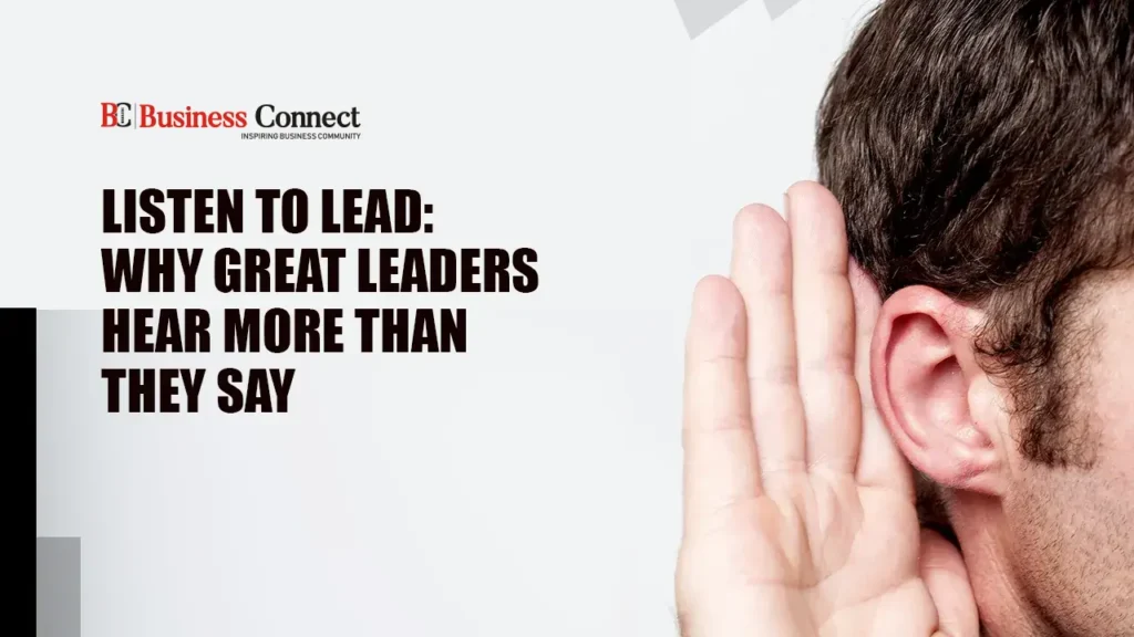 Listen to Lead: Why Great Leaders Hear More than They Say