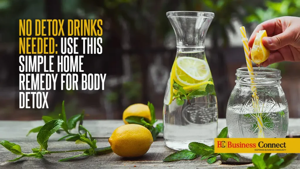 No Detox Drinks Needed: Use This Simple Home Remedy for Body Detox