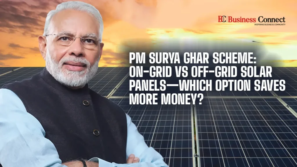 PM Surya Ghar Scheme: On-Grid vs Off-Grid Solar Panels—Which Option Saves More Money?