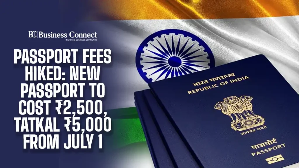 Passport Fees Hiked: New Passport to Cost ₹2,500, Tatkal ₹5,000 from July 1