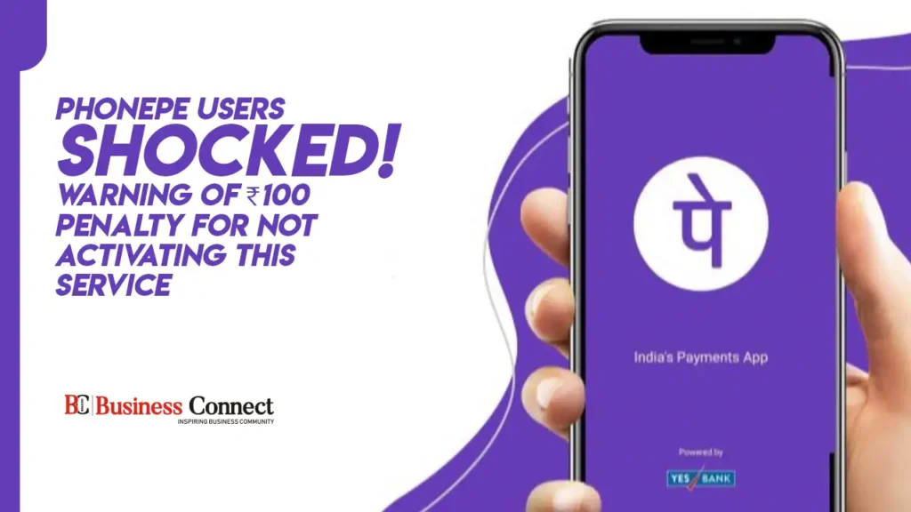 PhonePe Users Shocked! Warning of ₹100 Penalty for Not Activating This Service