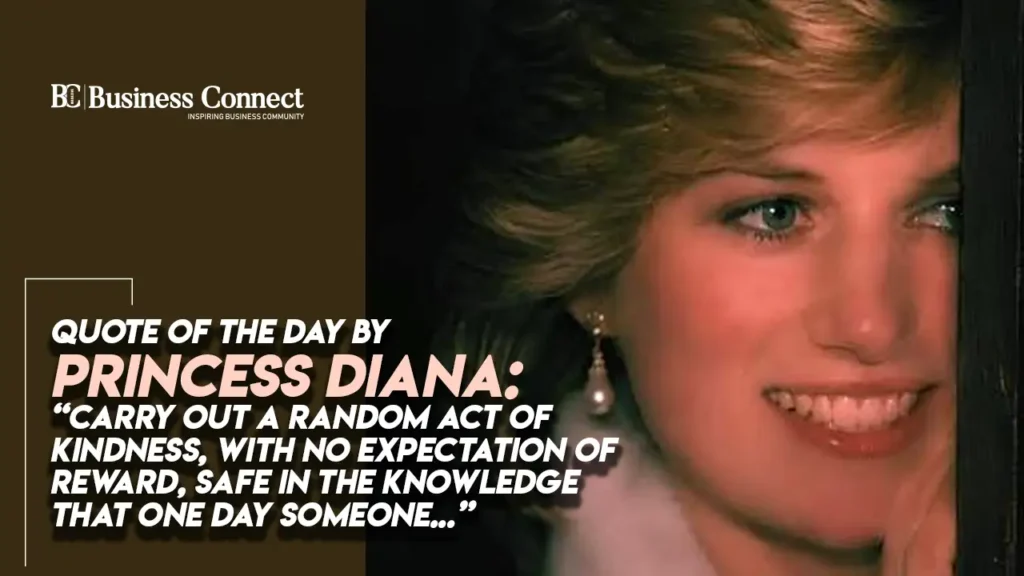 Quote of the day by Princess Diana: “Carry out a random act of kindness, with no expectation of reward, safe in the knowledge that one day someone…” Quote of the day by Princess Diana: “Carry out a random act of kindness, with no expectation of reward, safe in the knowledge that one day someone...”