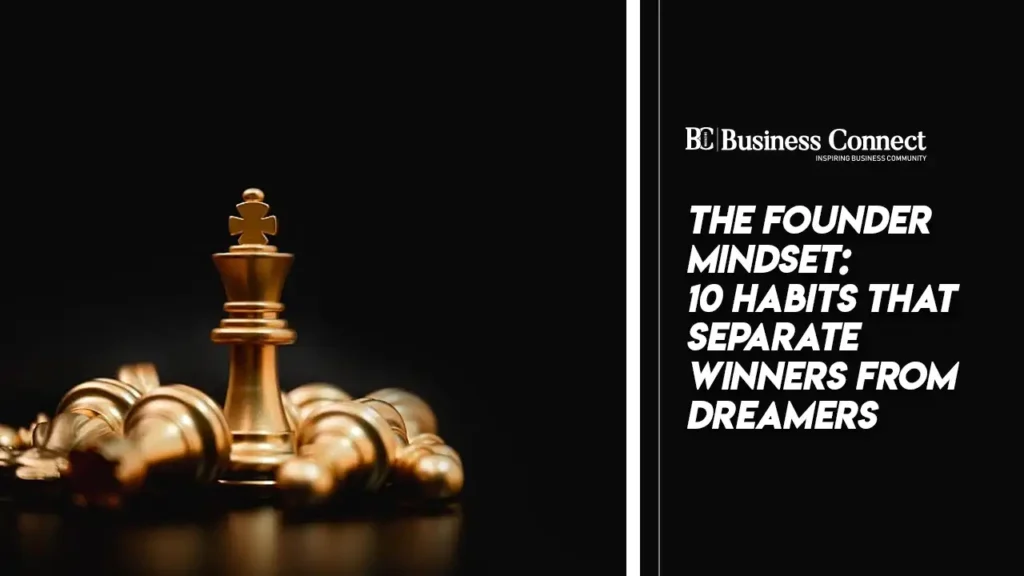 The Founder Mindset: 10 Habits That Separate Winners from Dreamers