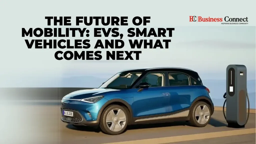The Future of Mobility: EVs, Smart Vehicles and What Comes Next