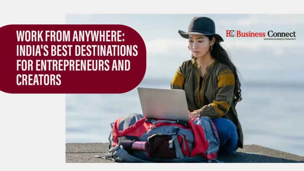 Work From Anywhere: India's Best Destinations for Entrepreneurs and Creators