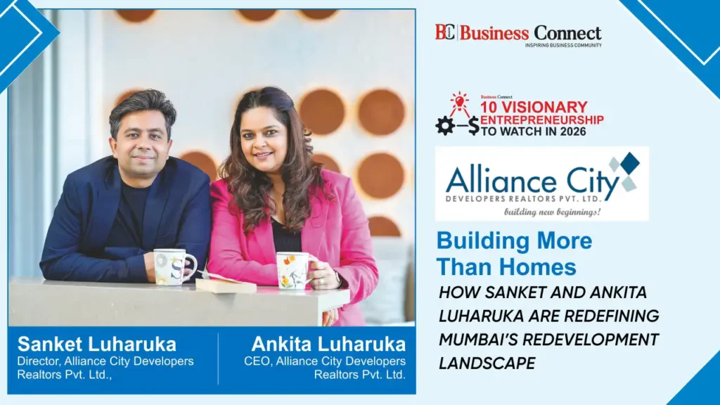 Alliance City DEVELOPERS REALTORS PVT. LTD.: Building More Than Homes HOW SANKET AND ANKITA LUHARUKA ARE REDEFINING MUMBAI’S REDEVELOPMENT LANDSCAPE