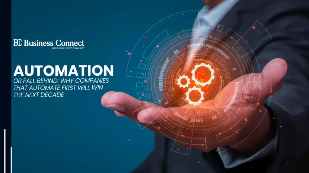 Automation or Fall Behind: Why Companies That Automate First Will Win the Next Decade