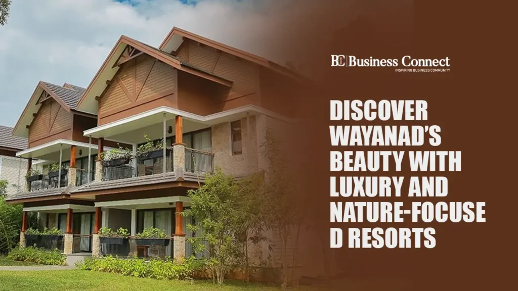 Discover Wayanad’s Beauty with Luxury and Nature-Focused Resorts