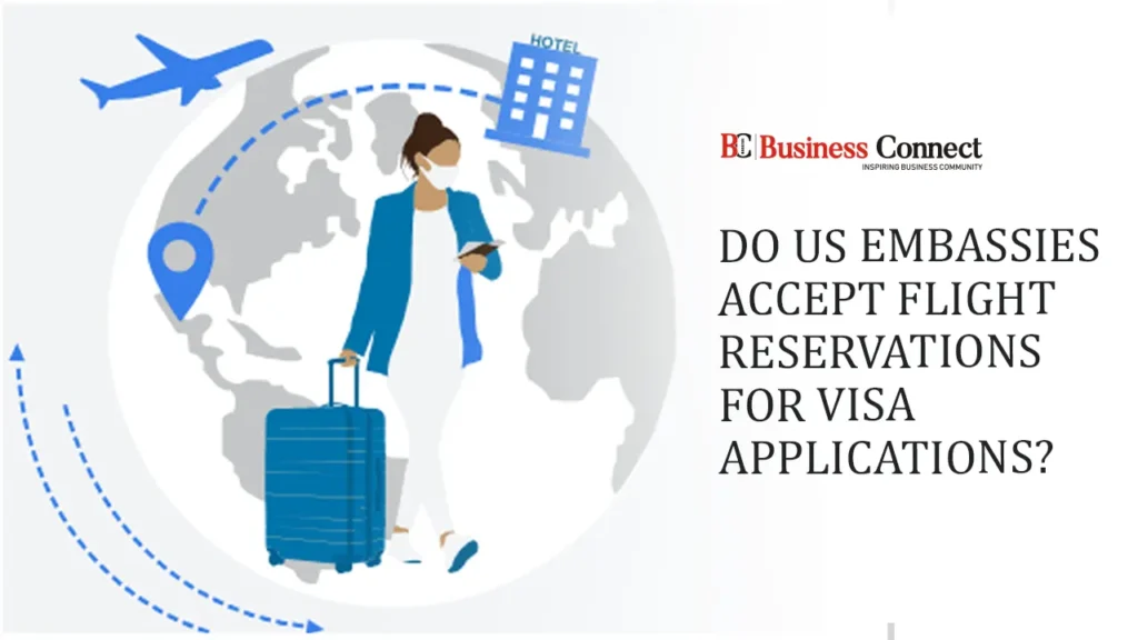 Do US Embassies Accept Flight Reservations for Visa Applications? Do US Embassies Accept Flight Reservations for Visa Applications?