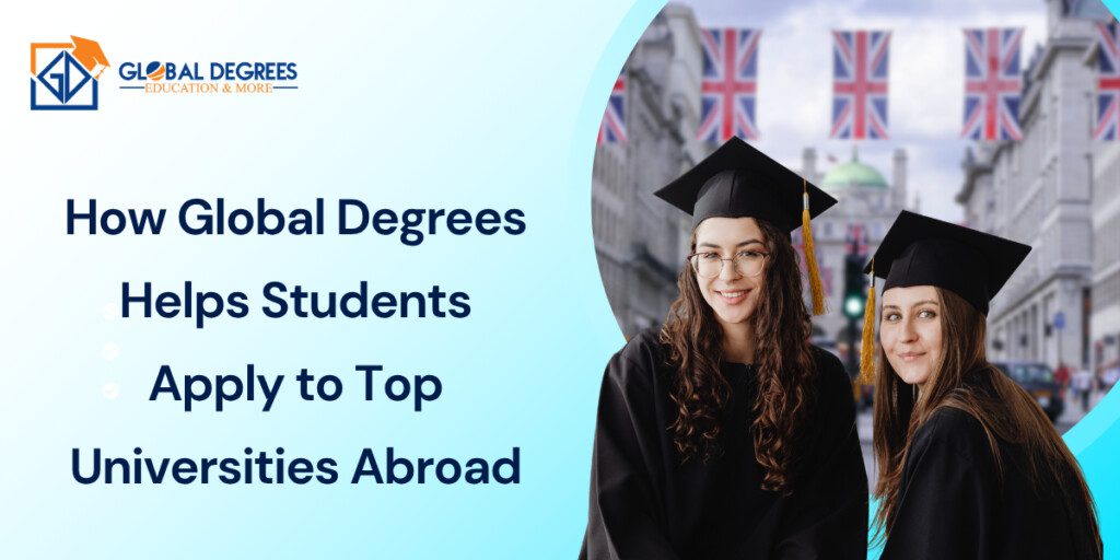 How Global Degrees Helps Students Apply to Top Universities Abroad