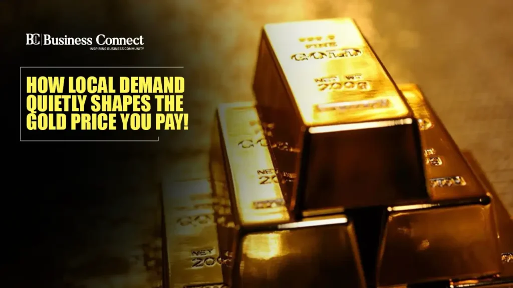 How Local Demand Quietly Shapes the Gold Price You Pay!