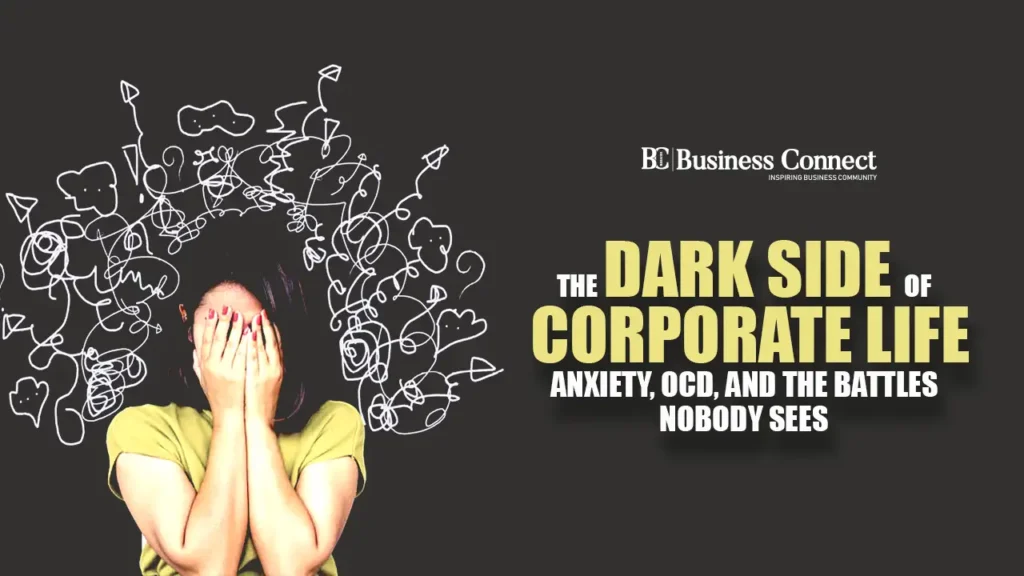 The Dark Side of Corporate Life: Anxiety, OCD, and the Battles Nobody Sees 
