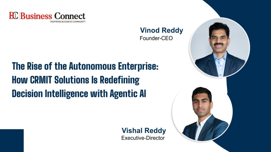 The Rise of the Autonomous Enterprise: How CRMIT Solutions Is Redefining Decision Intelligence with Agentic AI