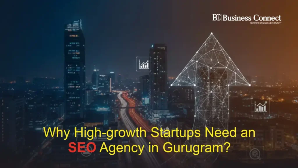 Why High-growth Startups Need an SEO Agency in Gurugram? Why High-growth Startups Need an SEO Agency in Gurugram?