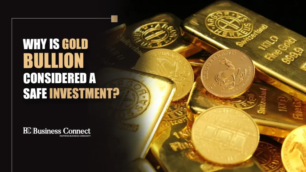 Why Is Gold Bullion Considered a Safe Investment?