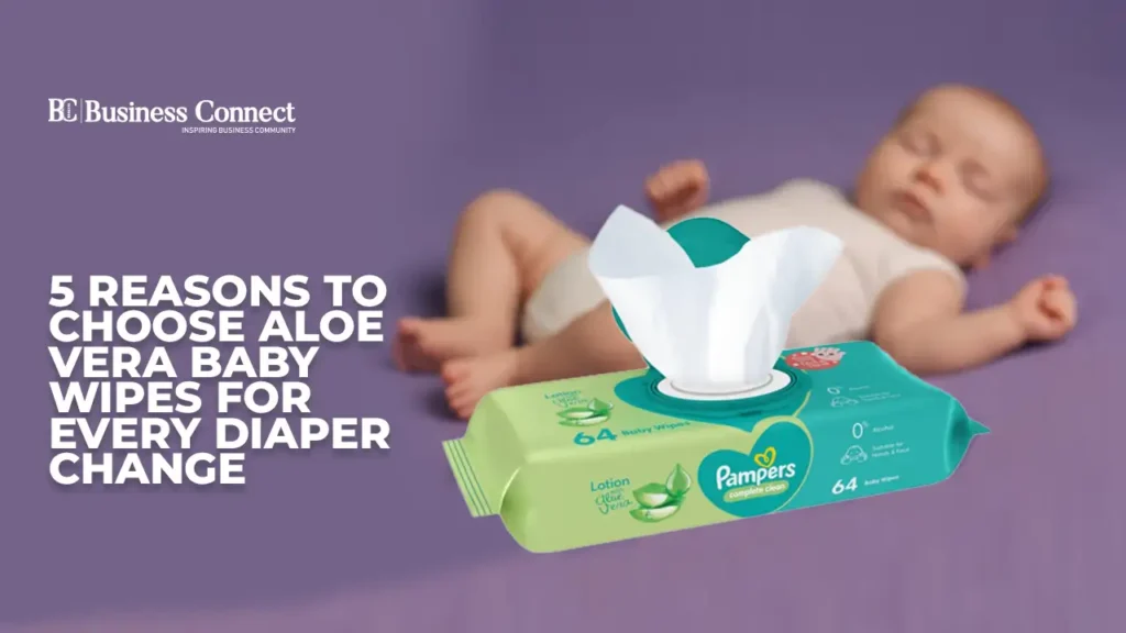 5 Reasons to Choose Aloe Vera Baby Wipes for Every Diaper Change