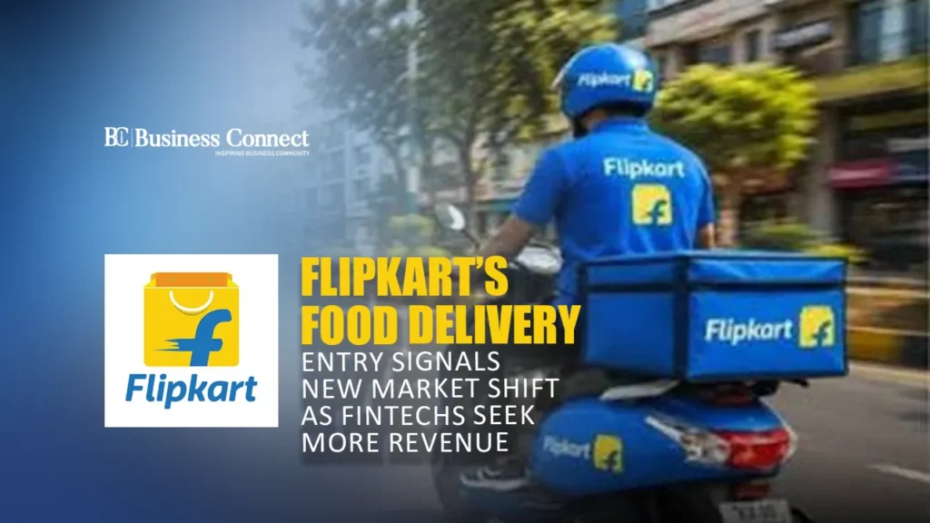 Flipkart’s Food Delivery Entry Signals New Market Shift as Fintechs Seek More Revenue