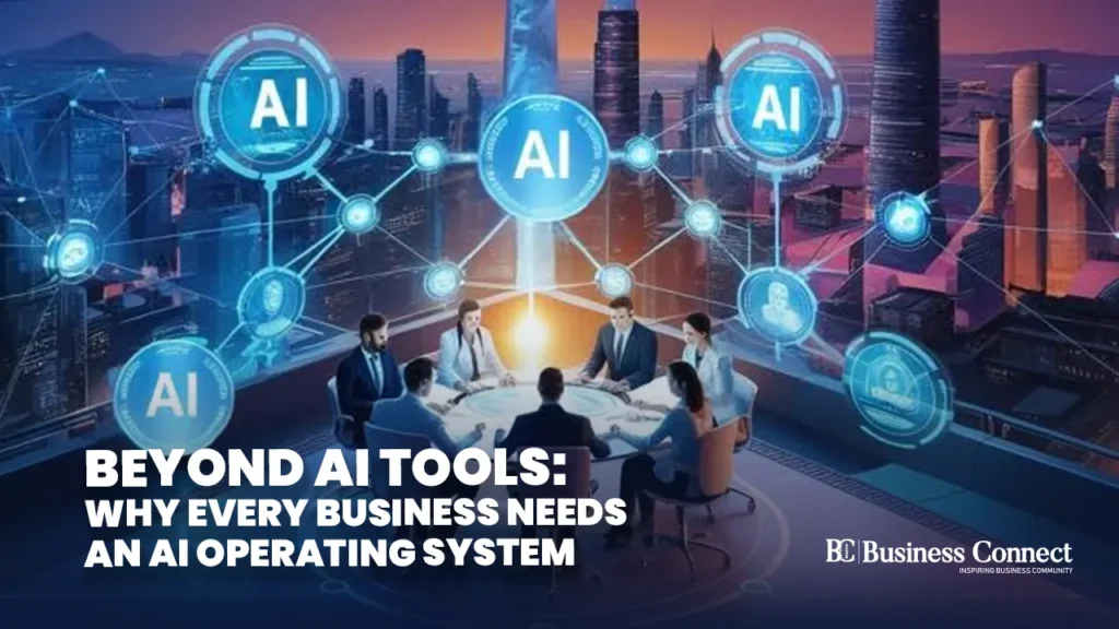 Beyond AI Tools: Why Every Business Needs an AI Operating System
