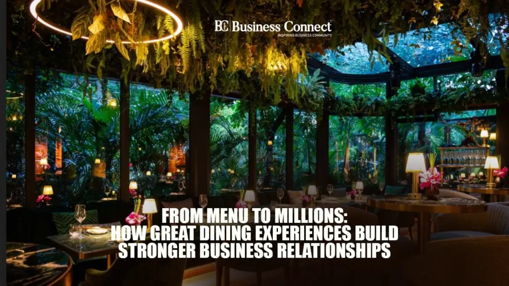 From Menu to Millions: How Great Dining Experiences Build Stronger Business Relationships From Menu to Millions: How Great Dining Experiences Build Stronger Business Relationships