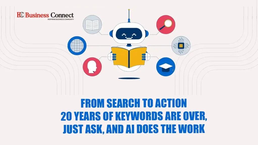 From Search to Action 20 Years of Keywords Are Over, Just Ask, and AI Does the Work