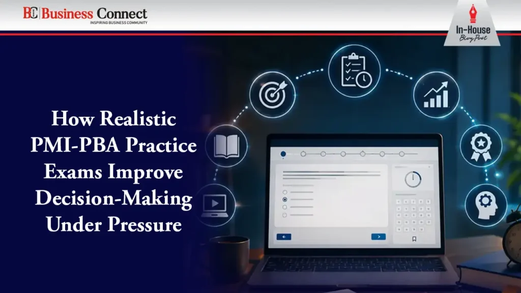 How Realistic PMI-PBA Practice Exams Improve Decision-Making Under Pressure How Realistic PMI-PBA Practice Exams Improve Decision-Making Under Pressure