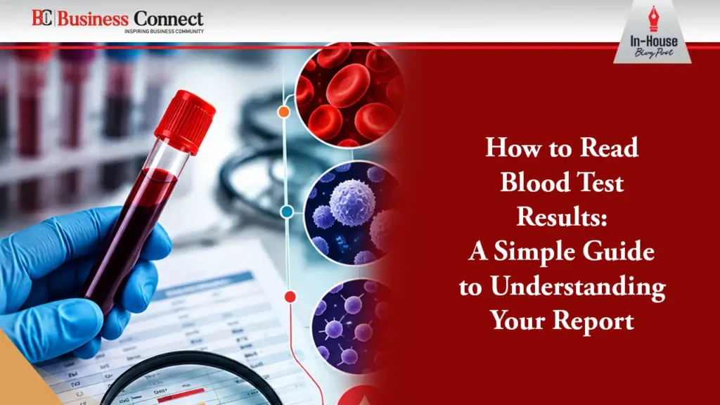 How to Read Blood Test Results: A Simple Guide to Understanding Your Report How to Read Blood Test Results