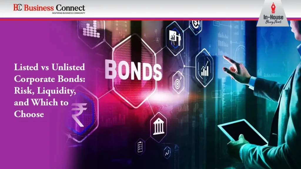 Listed vs Unlisted Corporate Bonds: Risk, Liquidity, and Which to Choose