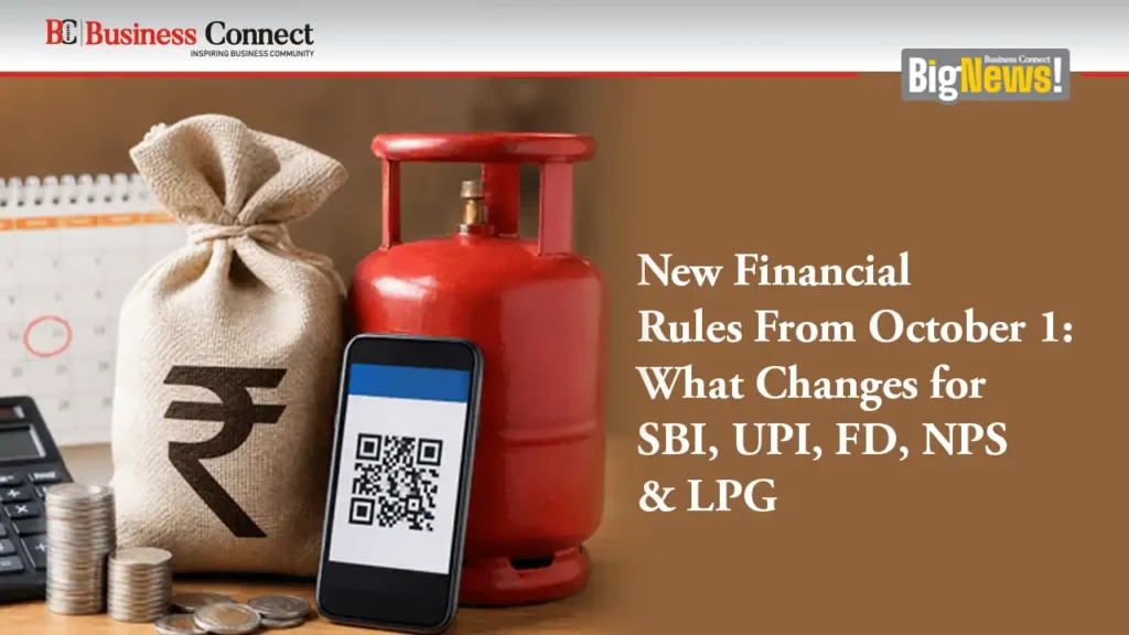 New Financial Rules From October 1: What Changes for SBI, UPI, FD, NPS & LPG New Financial Rules From October 1: What Changes for SBI, UPI, FD, NPS & LPG