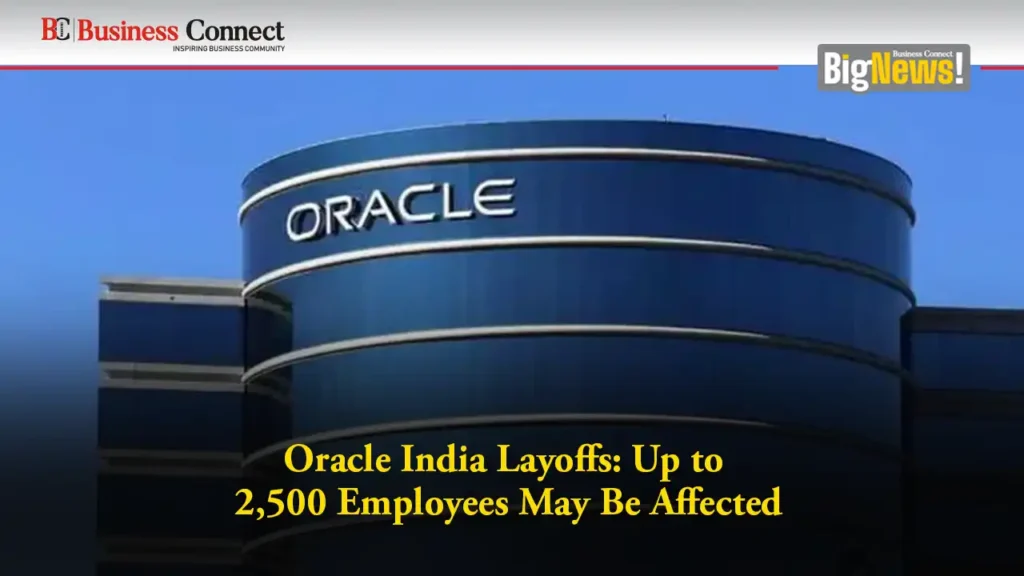 Oracle India Layoffs: Up to 2,500 Employees May Be Affected