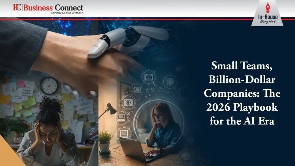 Small Teams, Billion-Dollar Companies: The 2026 Playbook for the AI Era