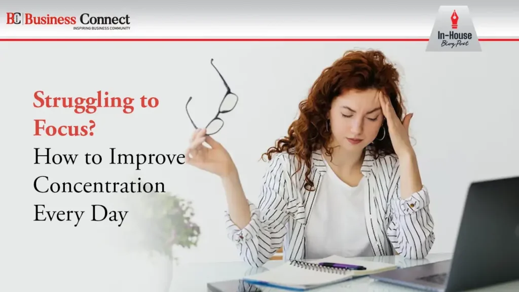 Struggling to Focus? How to Improve Concentration Every Day