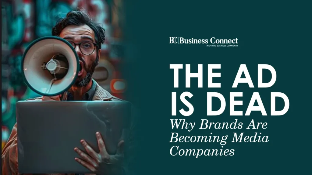 The Ad Is Dead: Why Brands Are Becoming Media Companies
