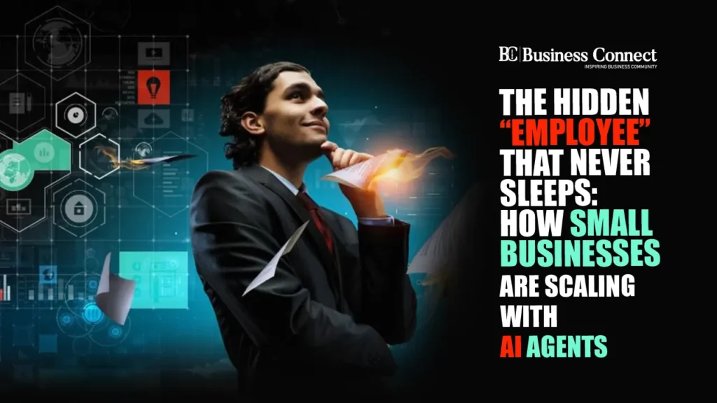 The Hidden “Employee” That Never Sleeps: How Small Businesses Are Scaling with AI Agents
