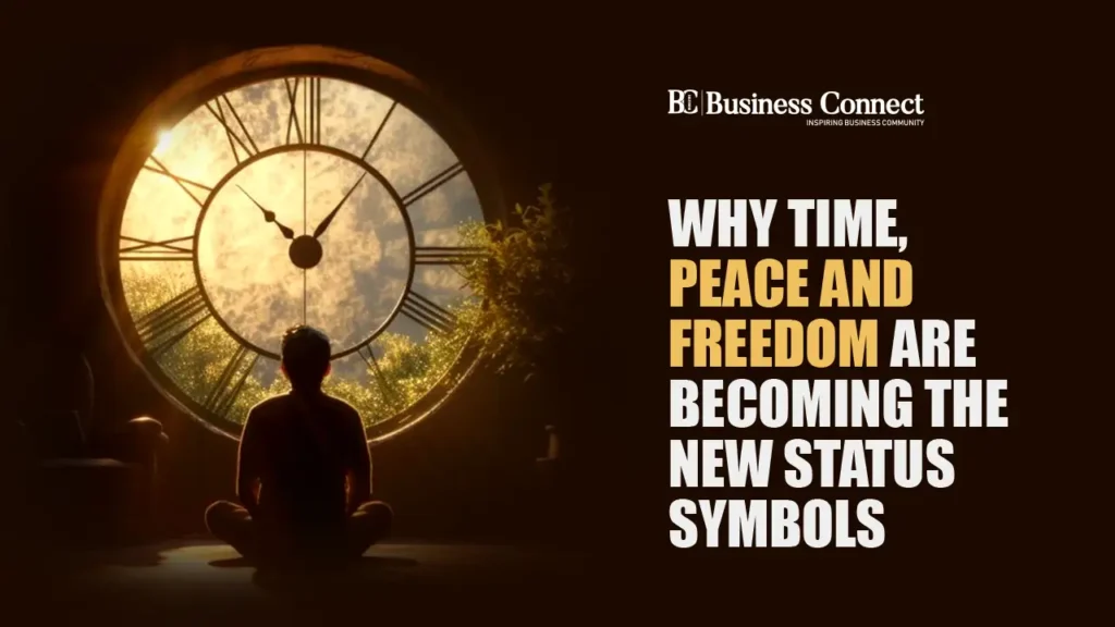 Why Time, Peace and Freedom Are Becoming the New Status Symbols