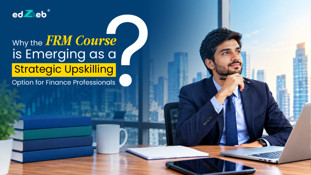 Why the FRM Course Is Emerging as a Strategic Upskilling Option for Finance Professionals Why the FRM Course Is Emerging as a Strategic Upskilling Option for Finance Professionals