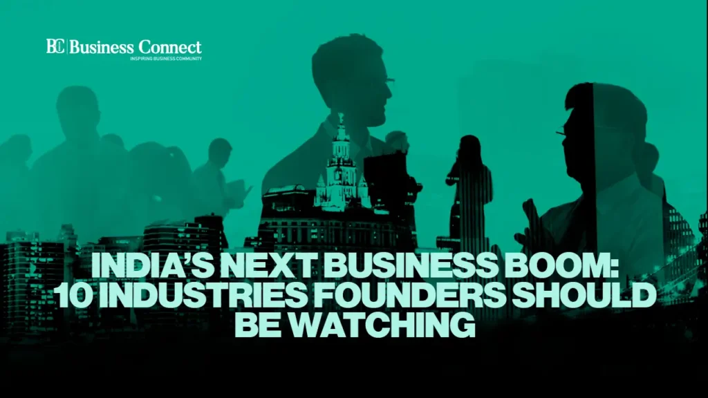 India’s Next Business Boom: 10 Industries Founders Should Be Watching