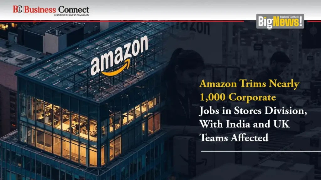 Amazon Trims Nearly 1,000 Corporate Jobs in Stores Division, With India and UK Teams Affected
